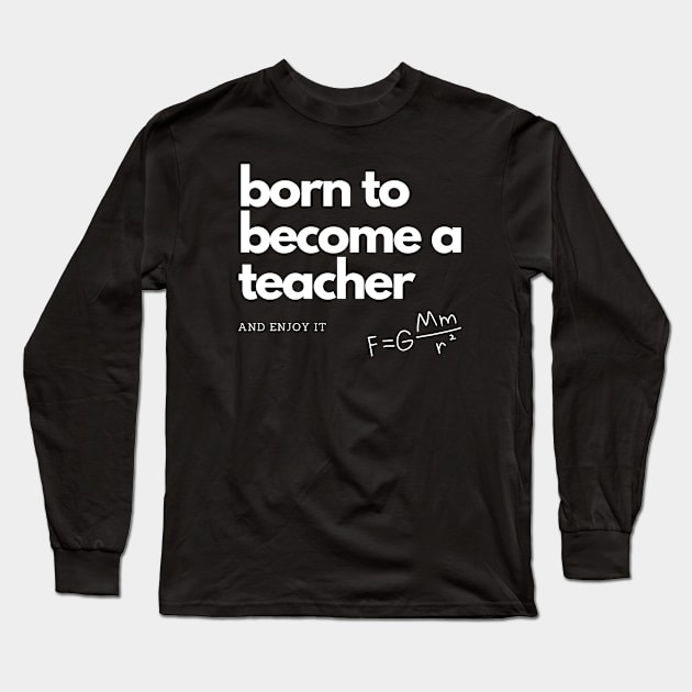 Born to Become a Teacher Long Sleeve T-Shirt by Danialliart